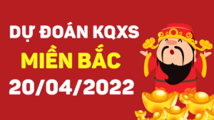 Dự đoán KQXS Miền Bắc hôm nay 20/4/2022, soi cầu xổ số miền bắc thứ tư