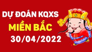 Dự đoán kết quả XSMB hôm nay 30/4/2022, soi cầu xổ số miền bắc