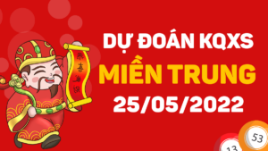 Dự đoán kết quả XSMT ngày 25/5/2022, soi cầu xổ số miền Trung hôm nay