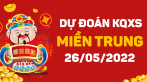 Dự đoán kết quả XSMT ngày 26/5/2022, soi cầu xổ số miền Trung hôm nay