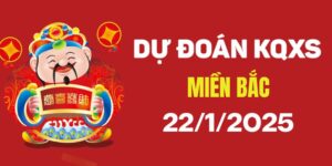 Dự đoán XSMB 22/1/2025, soi cầu Xổ Số Miền Bắc hôm nay