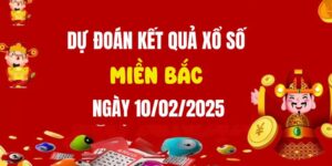 Dự đoán XSMB 10/2/2025, soi cầu Xổ Số Miền Bắc hôm nay