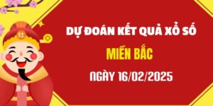 Dự đoán XSMB 16/2/2025, soi cầu Xổ Số Miền Bắc hôm nay