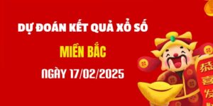 Dự đoán XSMB 17/2/2025, soi cầu Xổ Số Miền Bắc hôm nay